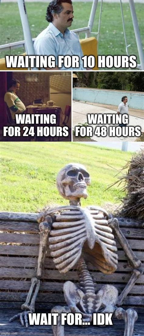 wait for meme|person waiting meme.